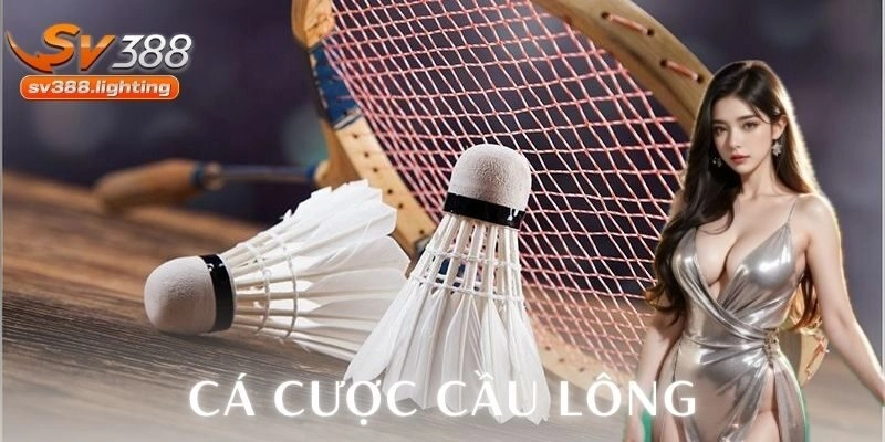 Cá cược cầu lông là gì và vì sao thu hút các bet thủ?