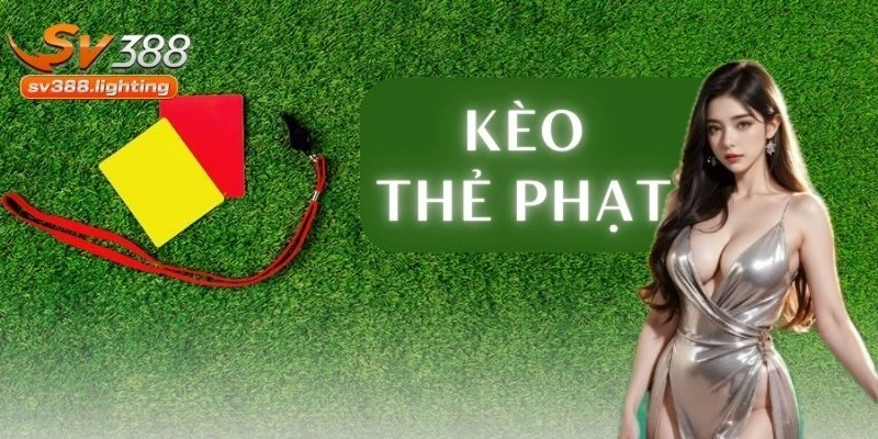 Kèo thẻ phạt là gì?