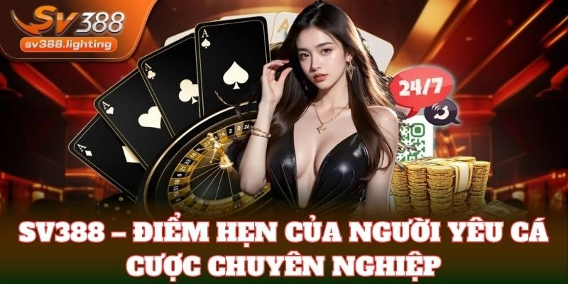 SV388 – Điểm hẹn của người yêu cá cược chuyên nghiệp